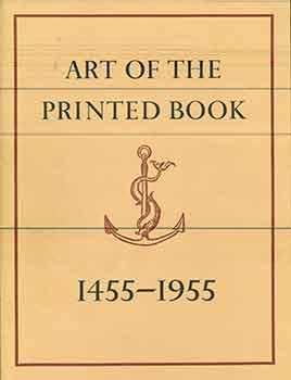 Immagine del venditore per Art of the Printed Book, 1455-1955: Masterpieces of typography through five centuries from the collections of the Pierpont Morgan Library, New York. (4th Printing) (Catalog of an exhibition held at the Pierpont Morgan Library, Sept. 11-Dec. 2, 1973.) venduto da Wittenborn Art Books