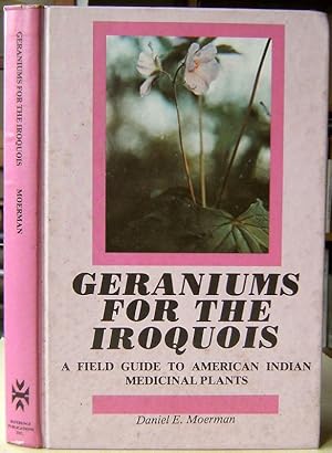 Immagine del venditore per Geraniums for the Iroquois - a field guide to American Indian medicinal plants venduto da Mike Park Ltd