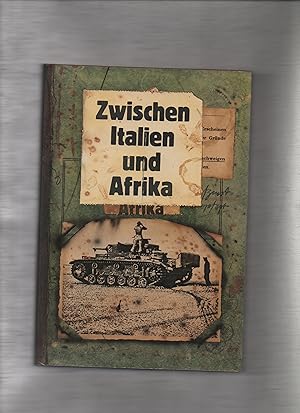 Zwischen Italien und Afrika : Kampfschilderungen vom Krieg im Mittelmeerraum ; mit Lagekt. u. Gef...