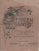 FROZEN DAINTES; Fifty Choice Receipts for Ice Creams,,Frozen Puddings,, Frozen Fruits, Frozen Bev...