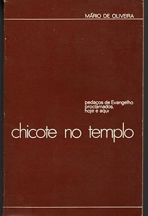 CHICOTE NO TEMPLO: Pedaços do Evangelho proclamados, hoje e aqui