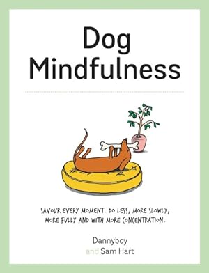 Seller image for Dog Mindfulness : Savour Every Moment; Do Less, More Slowly, More Fully and With More Concentration for sale by GreatBookPrices