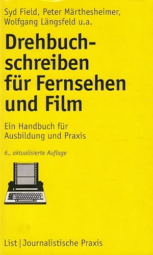 Drehbuchschreiben für Fernsehen und Film : Ein Handbuch für Ausbildung und Praxis. / Journalistis...