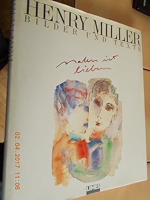 Malen ist lieben. Mit 4 Essays von Henry Miller u.e. Vorw. von Lawrence Durrell. [Ins Dt. übertr....