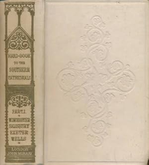 Image du vendeur pour Winchester. Salisbury. Exeter. Wells. Handbook to the Cathedrals of England. Southern Division Part I mis en vente par Barter Books Ltd