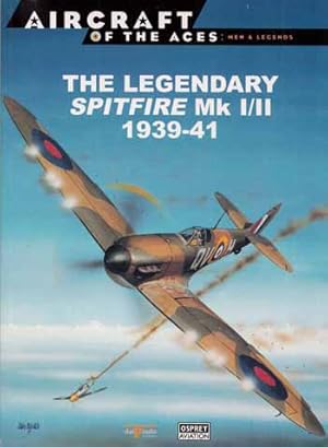 Bild des Verkufers fr The Legendary Spitfire Mk I/II 1939-41 [Aircraft of the Aces: Men & Legends No 1] zum Verkauf von Adelaide Booksellers