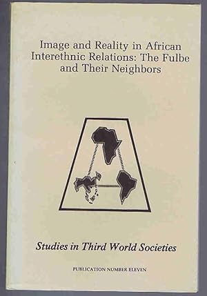 Seller image for Image and Reality in African Interethnic Relations: The Fulbe and Their Neighbors (Studies in Third World Societies No. Eleven) for sale by Lazy Letters Books