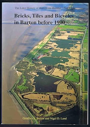 Seller image for Bricks, Tiles and Bicycles in Barton before 1900 (The Later History of Barton-on-Humber Part Eight) for sale by Lazy Letters Books