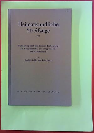 Bild des Verkufers fr Heimatkundliche Streifzge III. Wanderungen nach den Ruinen Falkenstein im Bergbachtobel und Rappenstein im Martinstobel. zum Verkauf von biblion2