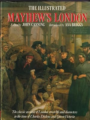 Imagen del vendedor de The illustrated Mayhew's London: The classic account of London street life and characters in the time of Charles Dickens and Queen Victoria a la venta por Broadwater Books