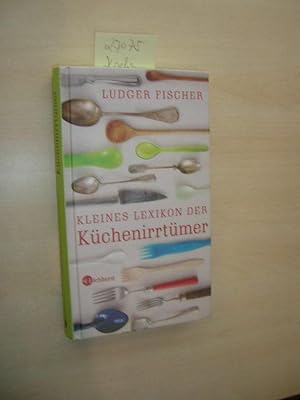 Kleines Lexikon der Küchenirrtümer.