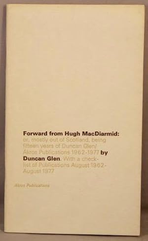 Forward from Hugh MacDiarmid: or, Mostly Out of Scotland, being Fifteen Years of Duncan Glen / Ak...