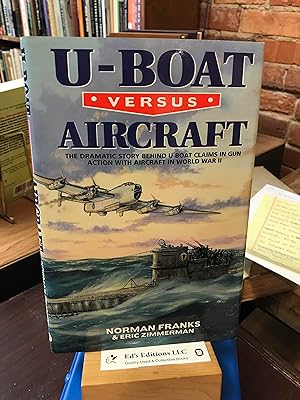 Imagen del vendedor de U-BOAT VERSUS AIRCRAFT: The Dramatic Story Behind U-boat Claims in Gun Action with Aircraft in World War II a la venta por Ed's Editions LLC, ABAA
