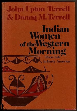Seller image for INDIAN WOMEN OF THE WESTERN MORNING. Their Life in Early America. for sale by Circle City Books