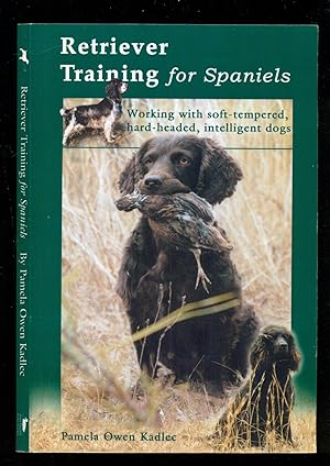 Immagine del venditore per Retriever Training for Spaniels: Working with Soft-tempered, Hard-headed, Intelligent Dogs venduto da Don's Book Store