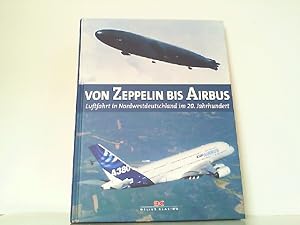 Seller image for Von Zeppelin bis Airbus - Luftfahrt in Nordwestdeutschland im 20. Jahrhundert. for sale by Antiquariat Ehbrecht - Preis inkl. MwSt.