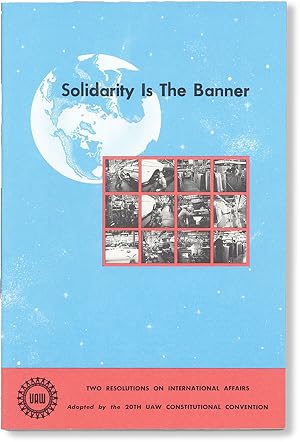 Solidarity Is the Banner: Two Resolutions on International Affairs. A UAW View of the World / Int...