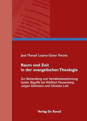 Raum und Zeit in der evangelischen Theologie : zur Behandlung und Verhältnisbestimmung beider Beg...