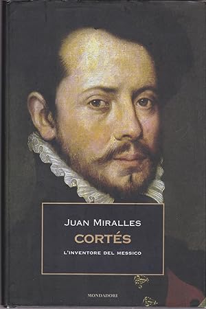Cortés. L'inventore del Messico