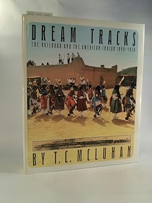 Dream Tracks. Railroad and the American Indian. 1890-1930.