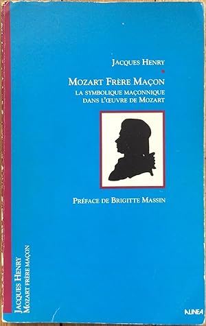 Seller image for Mozart, Frre Maon. La symbolique Maonnique dans l'oeuvre de Mozart. for sale by Le Songe de Polia