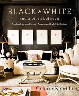 Seller image for Black and White and a Bit in Between : Timeless Interiors, Dramatic Accents, and Stylish Collections for sale by GreatBookPricesUK