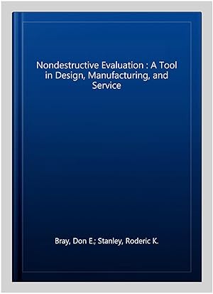 Seller image for Nondestructive Evaluation : A Tool in Design, Manufacturing, and Service for sale by GreatBookPricesUK