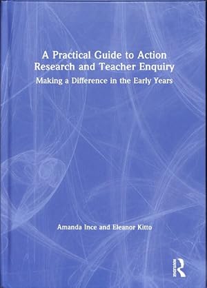 Seller image for Practical Guide to Action Research and Teacher Enquiry : Making a Difference in the Early Years for sale by GreatBookPricesUK