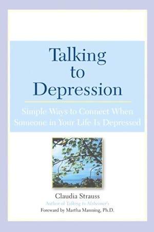 Bild des Verkufers fr Talking to Depression : Simple Ways to Connect When Someone in Your Life Is Depressed zum Verkauf von GreatBookPricesUK