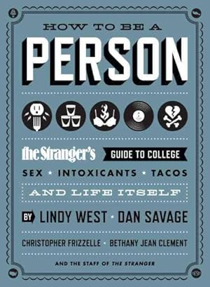 Image du vendeur pour How to Be a Person : The Stranger's Guide to College, Sex, Intoxicants, Tacos, and Life Itself mis en vente par GreatBookPricesUK