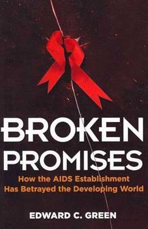 Seller image for Broken Promises : How the AIDS Establishment Has Betrayed the Developing World for sale by GreatBookPricesUK