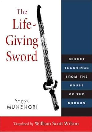 Image du vendeur pour Life-Giving Sword : Secret Teachings from the House of the Shogun mis en vente par GreatBookPricesUK