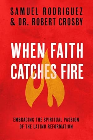 Seller image for When Faith Catches Fire : Embracing the Spiritual Passion of the Latino Reformation for sale by GreatBookPricesUK