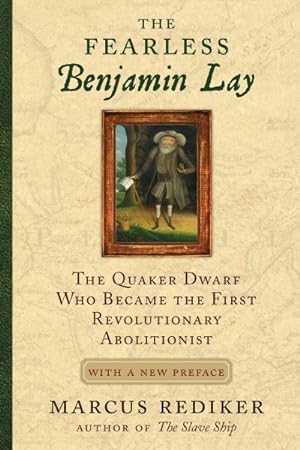Seller image for Fearless Benjamin Lay : The Quaker Dwarf Who Became the First Revolutionary Abolitionist for sale by GreatBookPricesUK