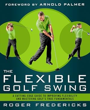 Imagen del vendedor de Flexible Golf Swing : A Cutting-Edge Guide to Improving Flexibility and Mastering Golf's True Fundamentals a la venta por GreatBookPricesUK