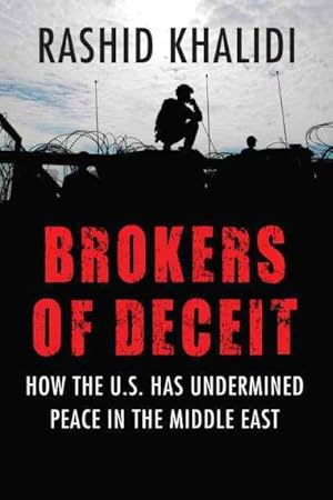 Immagine del venditore per Brokers of Deceit : How the US has Undermined Peace in the Middle East venduto da GreatBookPricesUK