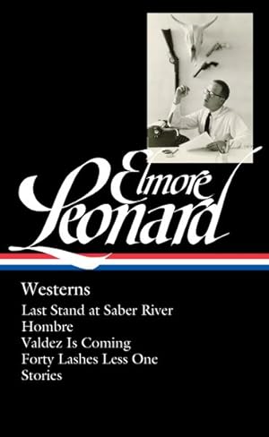 Seller image for Elmore Leonard Westerns : Last Stand at Saber River / Hombre / Valdez Is Coming / Forty Lashes Less One / Stories for sale by GreatBookPricesUK
