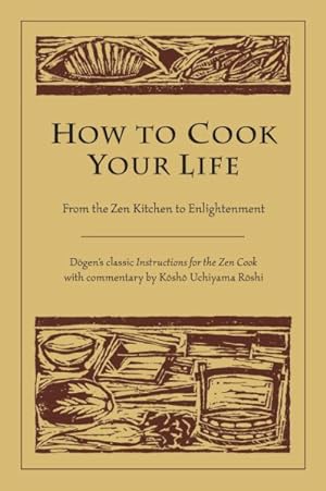 Seller image for How To Cook Your Life : From The Zen Kitchen To Enlightenment for sale by GreatBookPricesUK