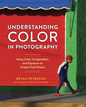 Immagine del venditore per Understanding Color in Photography : Using Color, Composition, and Exposure to Create Vivid Photos venduto da GreatBookPricesUK