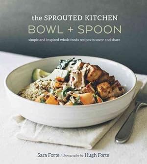 Seller image for Sprouted Kitchen Bowl + Spoon : Simple and Inspired Whole Foods Recipes to Savor and Share for sale by GreatBookPricesUK