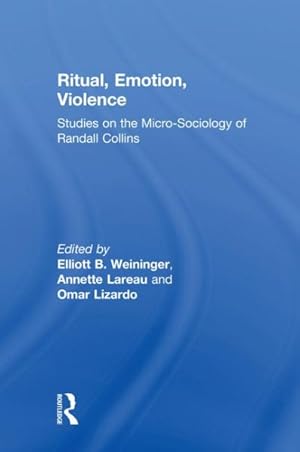 Image du vendeur pour Ritual, Emotion, Violence : Studies on the Micro-sociology of Randall Collins mis en vente par GreatBookPricesUK