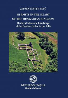 Seller image for Hermits in the Heart of the Hungarian Kingdom: Medieval Monastic Landscape of the Pauline Order in the Pilis (Series Minor) for sale by Book Bunker USA