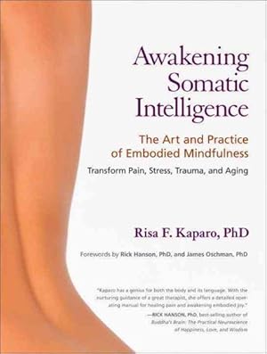 Imagen del vendedor de Awakening Somatic Intelligence : The Art and Practice of Embodied Mindfulness: Transform Pain, Stress, Trauma, and Aging a la venta por GreatBookPricesUK