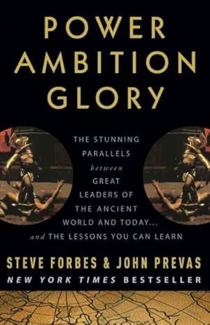 Seller image for Power Ambition Glory : The Stunning Parallels Between Great Leaders of the Ancient World and Today--And the Lessons You Can Learn for sale by GreatBookPricesUK
