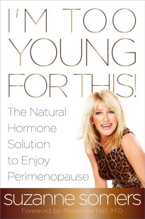 Seller image for I'm Too Young For This! : The Natural Hormone Solution to Enjoy Perimenopause for sale by GreatBookPricesUK