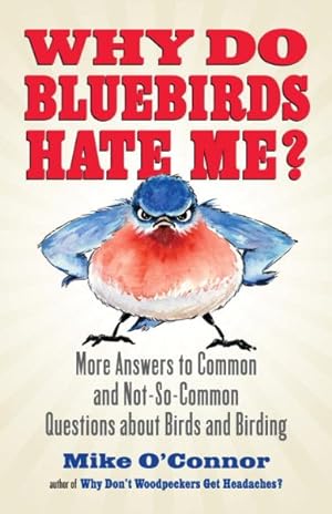 Bild des Verkufers fr Why Do Bluebirds Hate Me? : More Answers to Common and Not-So-Common Questions about Birds and Birding zum Verkauf von GreatBookPricesUK