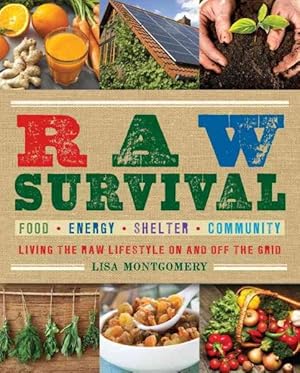 Imagen del vendedor de Raw Survival : Living the Raw Lifestyle on and Off the Grid: Food, Energy, Shelter, Community a la venta por GreatBookPricesUK
