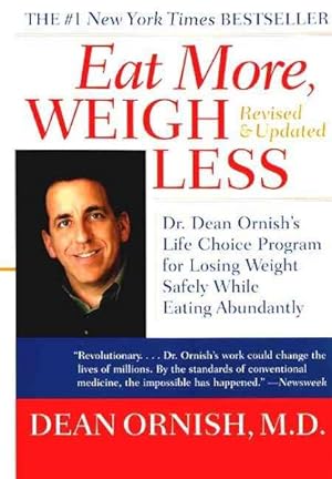 Seller image for Eat More, Weigh Less : Dr. Dean Ornish's Life Choice Program for Losing Weight Safely While Eating Abundantly for sale by GreatBookPricesUK
