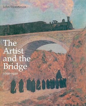 Image du vendeur pour The Artist and the Bridge, 1700-1920 mis en vente par CHARLES BOSSOM