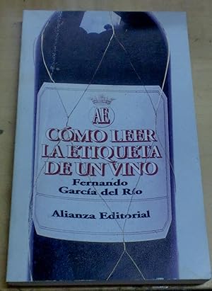 Imagen del vendedor de Cmo leer la etiqueta de un vino. El vino espaol a travs de su etiqueta a la venta por Outlet Ex Libris